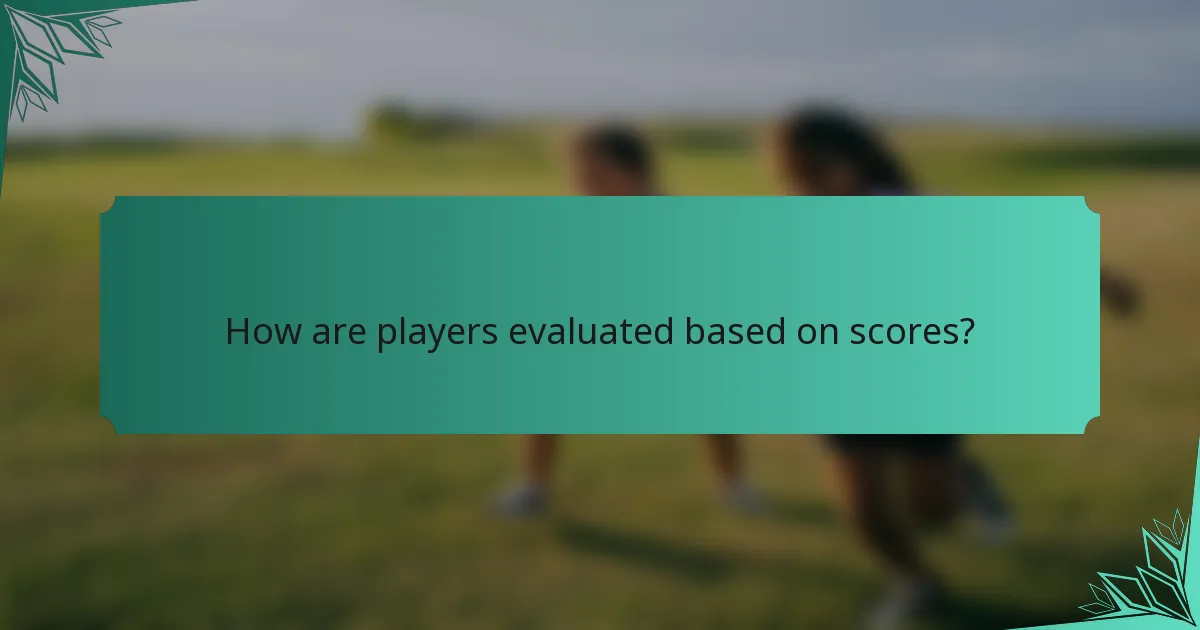How are players evaluated based on scores?