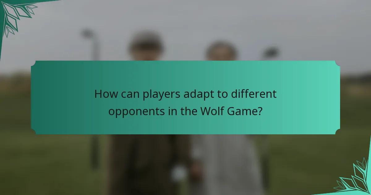How can players adapt to different opponents in the Wolf Game?