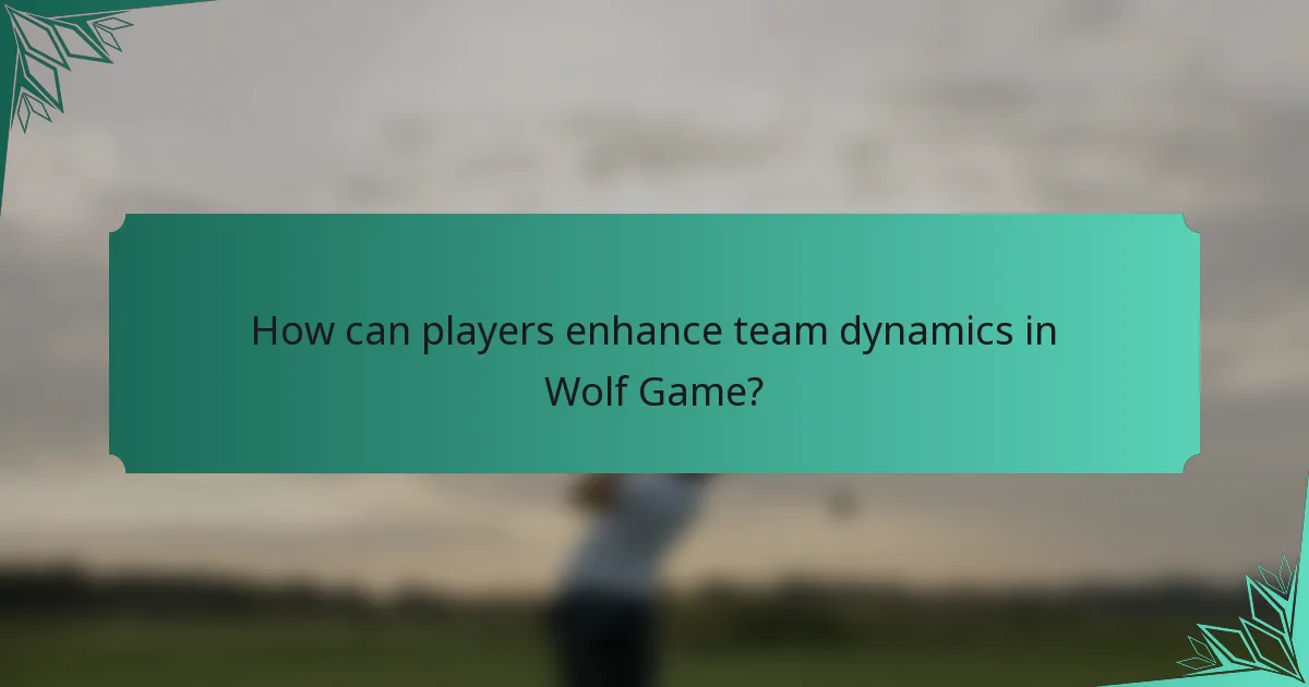 How can players enhance team dynamics in Wolf Game?