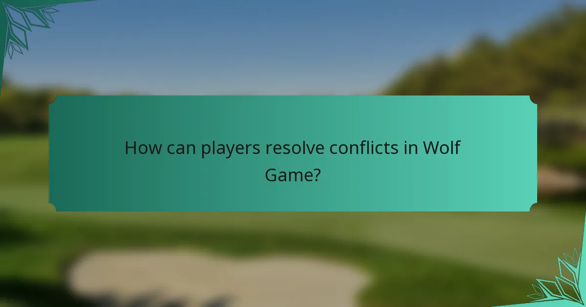 How can players resolve conflicts in Wolf Game?