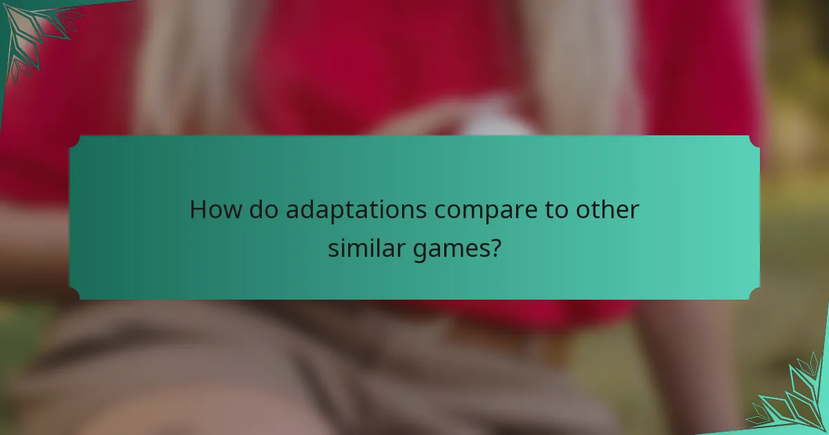 How do adaptations compare to other similar games?