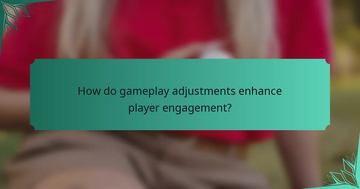 How do gameplay adjustments enhance player engagement?