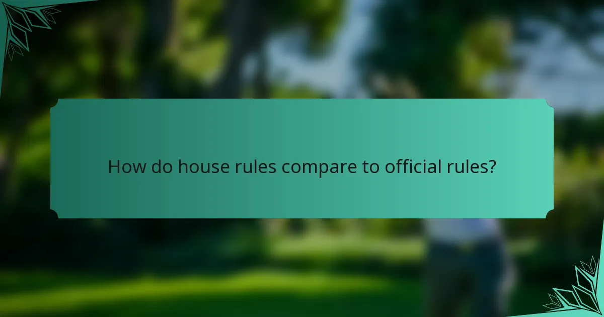 How do house rules compare to official rules?