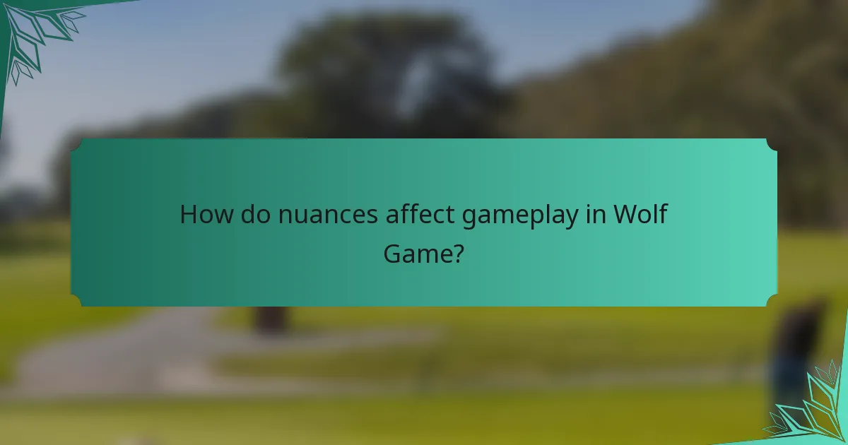 How do nuances affect gameplay in Wolf Game?