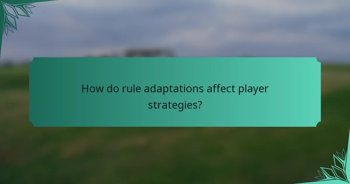 How do rule adaptations affect player strategies?
