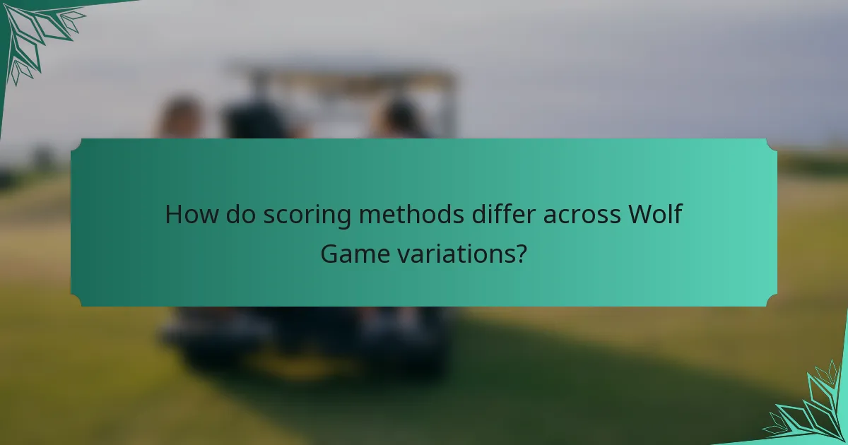 How do scoring methods differ across Wolf Game variations?