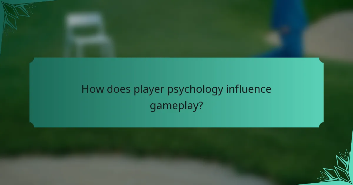 How does player psychology influence gameplay?