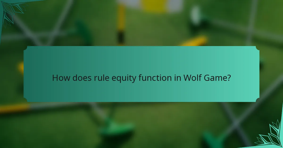 How does rule equity function in Wolf Game?