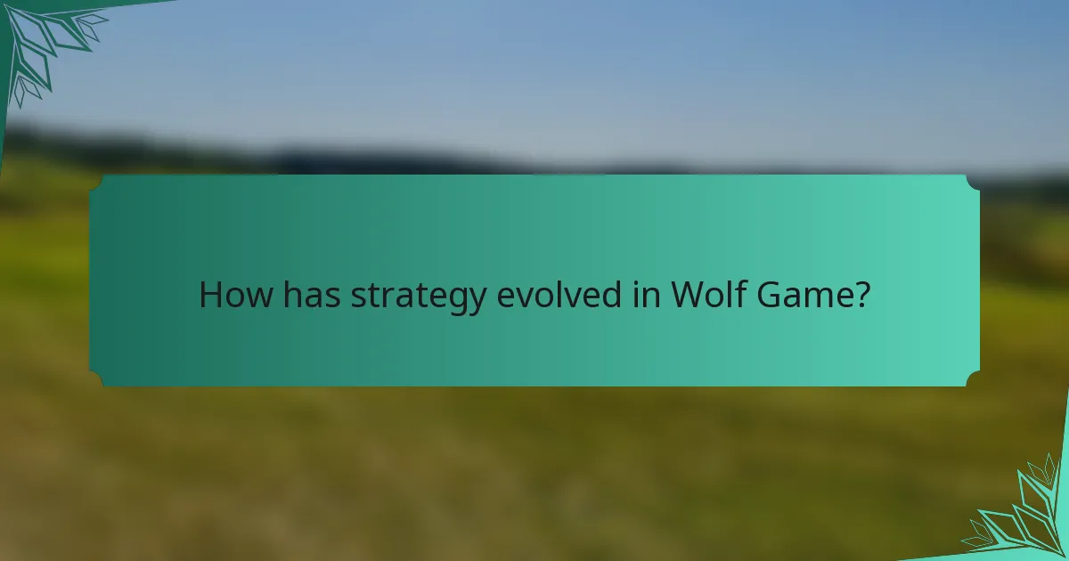 How has strategy evolved in Wolf Game?