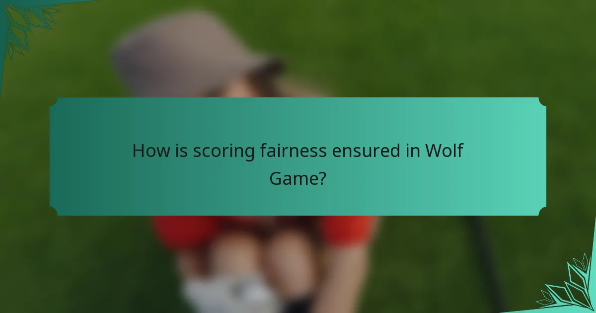 How is scoring fairness ensured in Wolf Game?