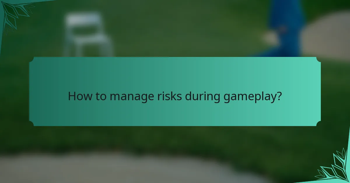 How to manage risks during gameplay?