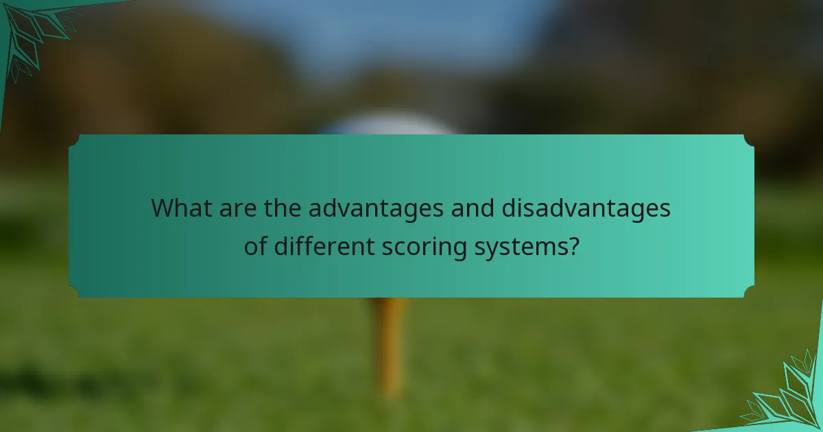 What are the advantages and disadvantages of different scoring systems?