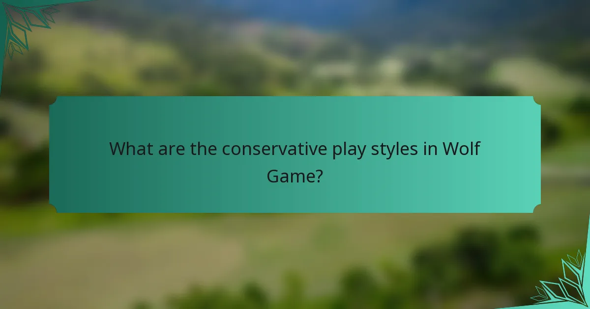 What are the conservative play styles in Wolf Game?
