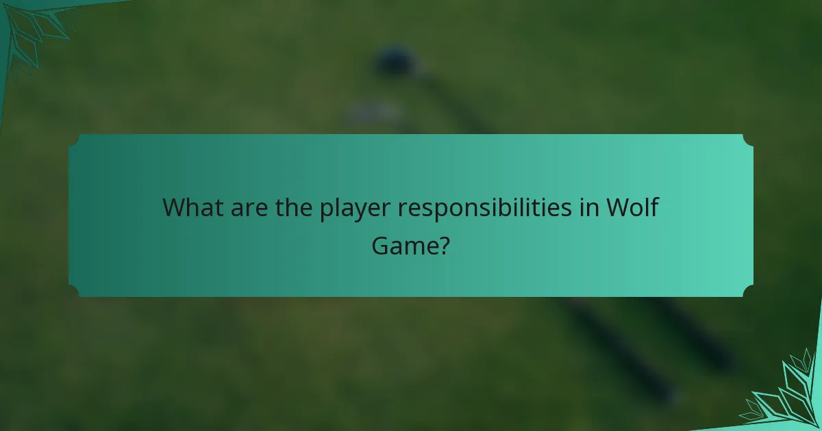 What are the player responsibilities in Wolf Game?