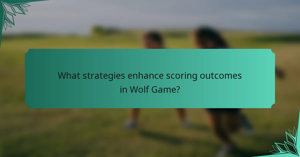 What strategies enhance scoring outcomes in Wolf Game?