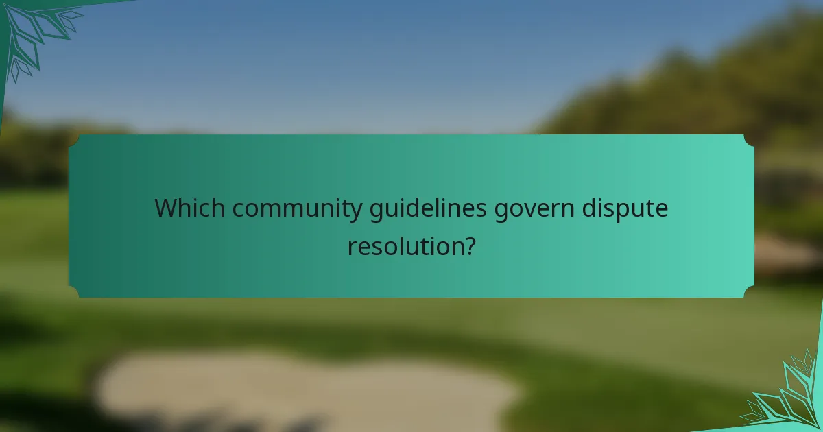 Which community guidelines govern dispute resolution?