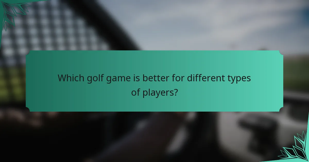 Which golf game is better for different types of players?