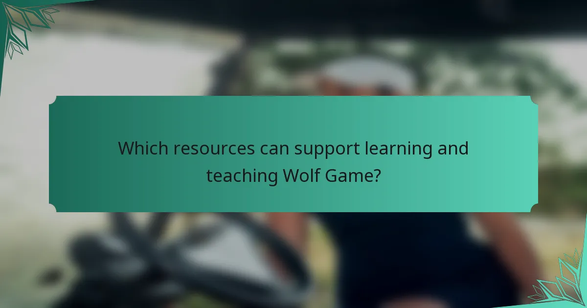 Which resources can support learning and teaching Wolf Game?