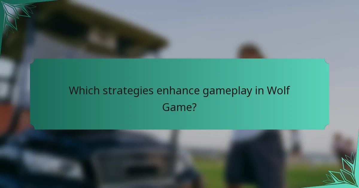 Which strategies enhance gameplay in Wolf Game?